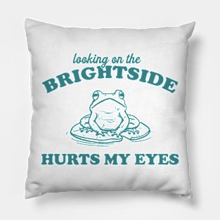 Looking On The Brightside Hurts My Eyes Retro T-Shirt, Funny Frog T-shirt, Sarcastic Sayings Shirt, Vintage 90s Gag Unisex Pillow