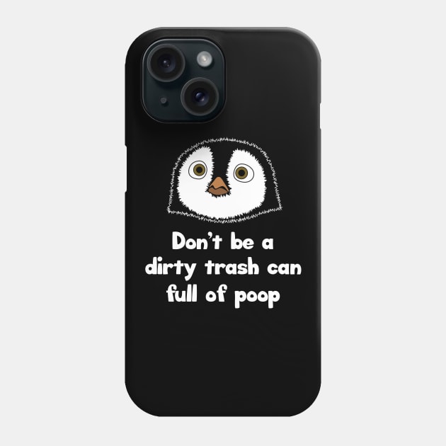 Don't be a dirty trash can full of poop Phone Case by Barn Shirt USA