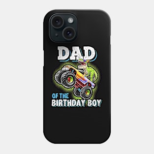 Dad Of The Birthday Boy Dinosaur Monster Truck Birthday Phone Case