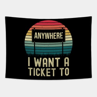 I want a Ticket To Anywhere-Travel Tapestry