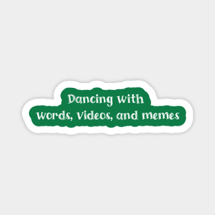 Dancing with words, videos, and memes Magnet
