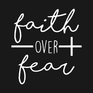 Faith over fear T-Shirt