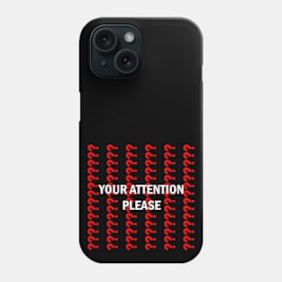 Your Attention Please Phone Case