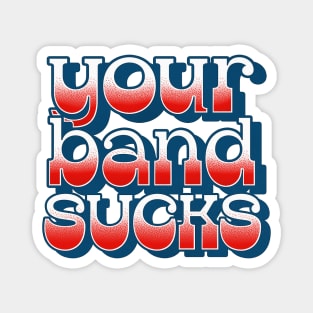 Your Band Sucks Magnet