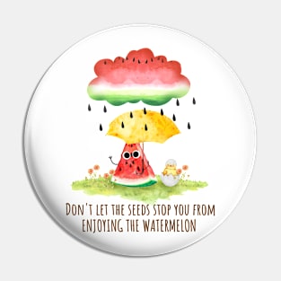 Don'T Let The Seeds Stop You from enjoying the Watermelon - funny watermelon pun Pin