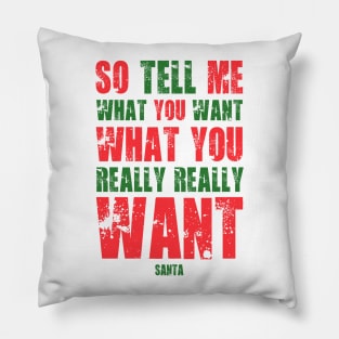 FUNNY SANTA SO TELL ME WHAT YOU WANT WHAT YOU REALLY REALLY WANT Pillow