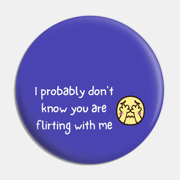 Don't know you are flirting with me Pin by Remzee