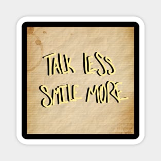 Talk Less Smile More Magnet