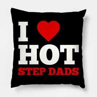 I Love Hot StepDads Pillow