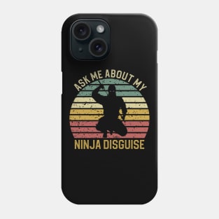 Ask Me About My Ninja Disguise Phone Case