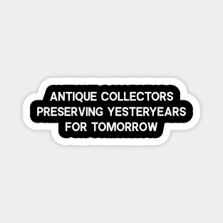 Antique Collectors Preserving Yesteryears for Tomorrow Magnet