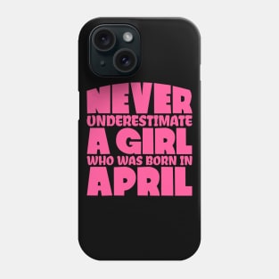 Never underestimate a girl who was born in April Phone Case