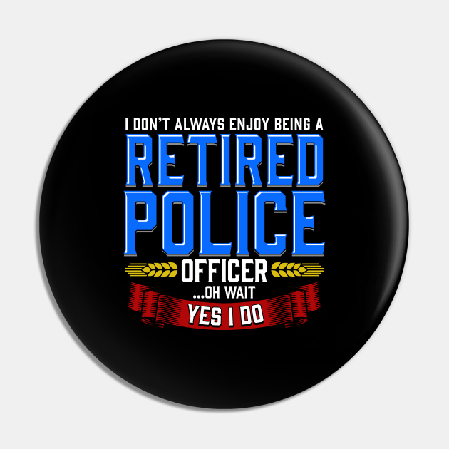 Retired Cops Gift Retirement Gifts Pin TeePublic