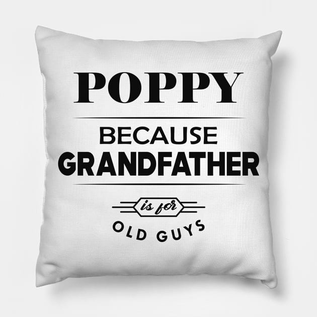 Poppy - because grandfather is for old guys Pillow by KC Happy Shop