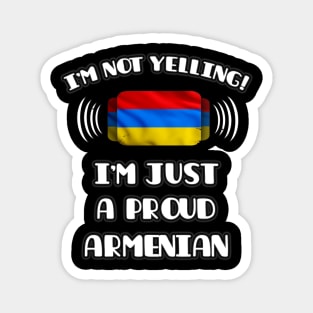 I'm Not Yelling I'm A Proud Armenian - Gift for Armenian With Roots From Armenia Magnet