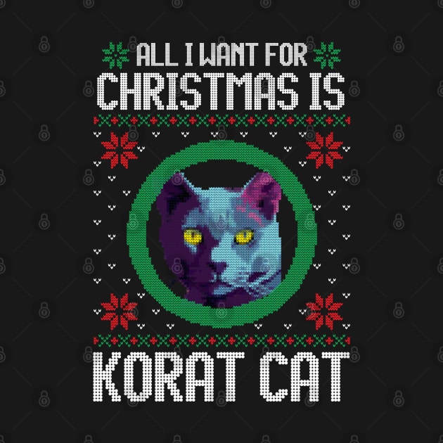 All I Want for Christmas is Korat Cat - Christmas Gift for Cat Lover by Ugly Christmas Sweater Gift