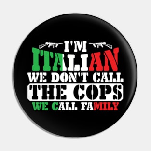 I'm Italian We Don't Call The Cops We Call Family Pin