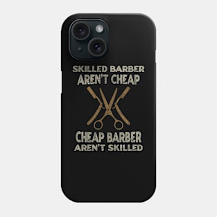 Skilled Barber Aren't Cheap Cheap Barber Aren't Skilled Phone Case