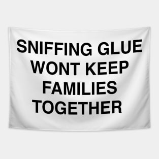 SNIFFING GLUE WONT KEEP FAMILIES TOGETHER Tapestry