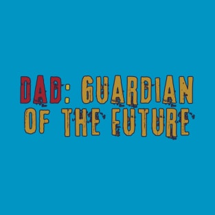 Dad |  Father | Guardian of the future T-Shirt