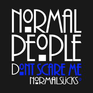 Normal People Don't Scare Me T-Shirt