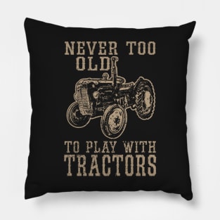 Never Too Old to Play With Tractors Pillow