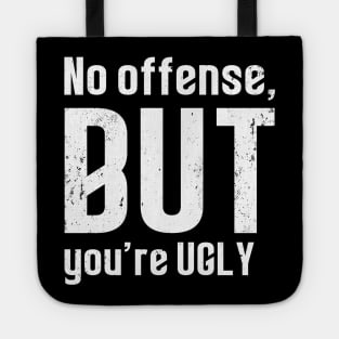 No offense, but you re ugly - Lustiges Statement Tote