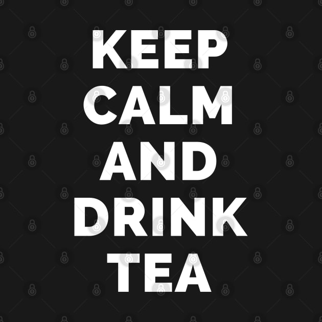 Keep Calm And Drink Tea - Black And White Simple Font - Funny Meme Sarcastic Satire - Self Inspirational Quotes - Inspirational Quotes About Life and Struggles by Famgift