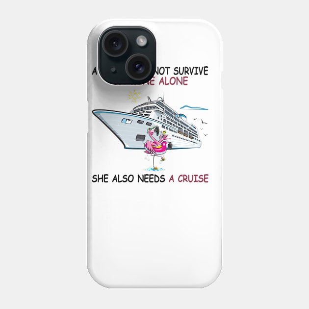 A Woman Cannot Survive On Wine Alone She Also Needs A Cruise Phone Case by Thai Quang