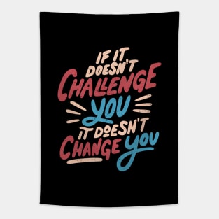 If It Doesn't Challenge You It Doesn't Change You by Tobe Fonseca Tapestry