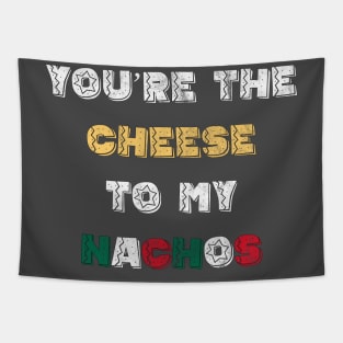 You're the Cheese To My Nachos Tapestry