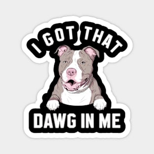 i got that dawg in me pitbull Magnet