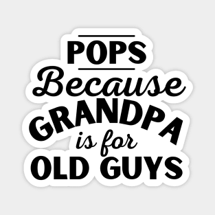 Pops Because Grandpa Is For Old Guys Fathers Day Magnet