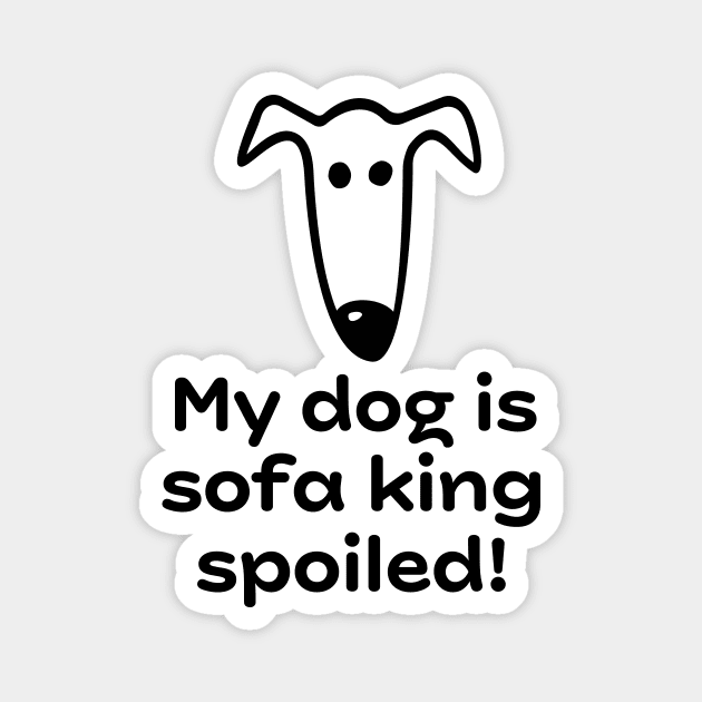 My dog is sofa king spoiled! Magnet by Houndie Love