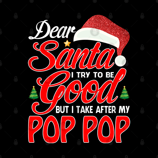 Dear Santa I Tried To Be Good But I Take After My POP POP T-Shirt by intelus