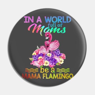 In A World Full Of Mom Be A mama flamingo Pin