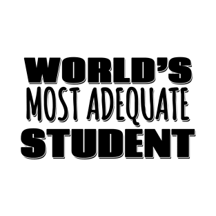 World's Most Adequate Student T-Shirt