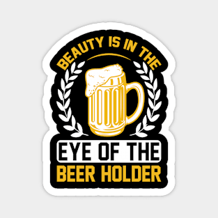 Beauty Is In The Eye of The Beer Holder T Shirt For Women Men Magnet