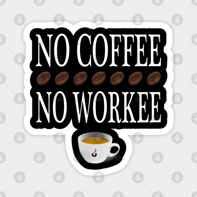 No Coffee no Work Magnet by BC- One- Shop