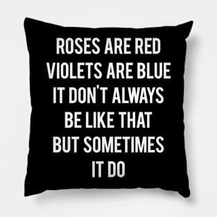 Roses Are Red, Violets Are Blue, It Don’t Always Be Like That Pillow