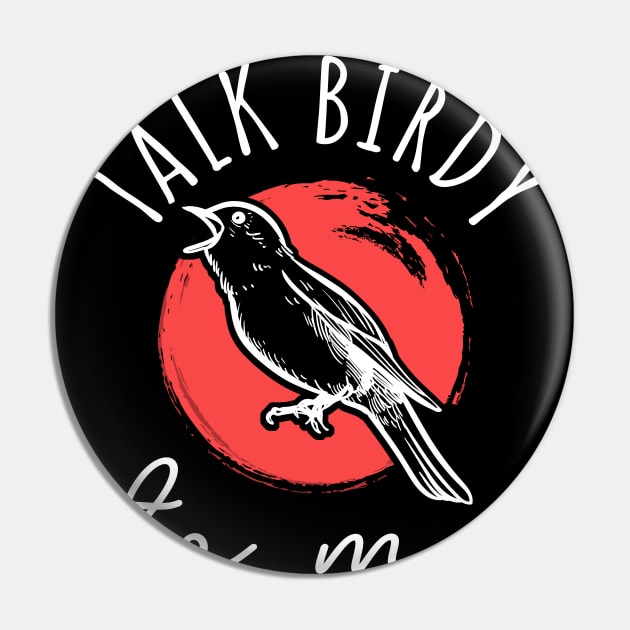 Talk Birdy To Me Pin by maxcode