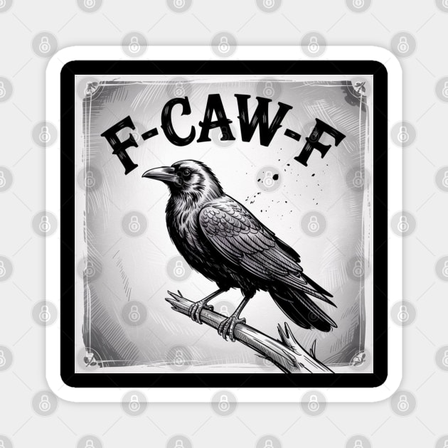 F-Caw-F Magnet by Creatifly Graphic Tees