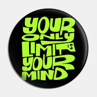 Your Only Limit is Your Mind Pin