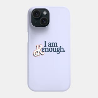 I am Kenough Phone Case