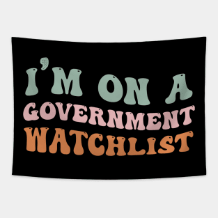 I'm On A Government Watchlist Tapestry