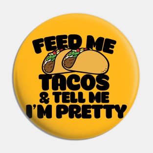 Feed me tacos and tell me I'm pretty Pin