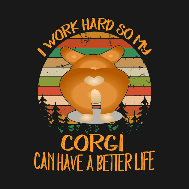 I Work Hard So My Corgi Can Have A Better Life (10) by Drakes