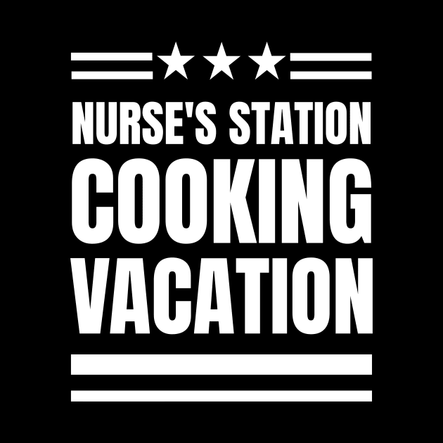 Nurse's Station, Cooking Vacation: The Perfect Gift for a Registered Nurse Who Loves Cooking! by YUED