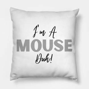 I'm A Mouse, Duh! Pillow