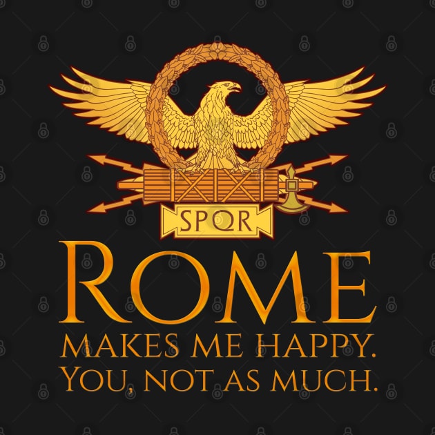 Rome Makes Me Happy. You, Not As Much. - Roman Eagle SPQR by Styr Designs